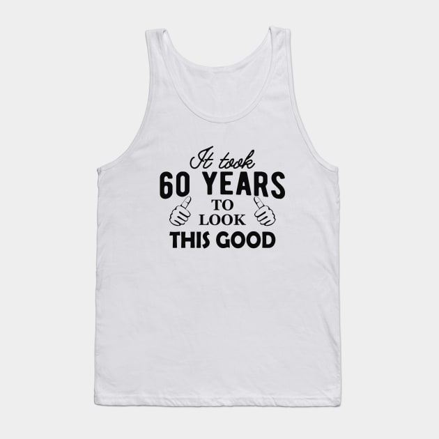 60Th Birthday - It took 60 years to look this good Tank Top by KC Happy Shop